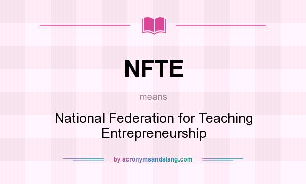 What does NFTE mean? It stands for National Federation for Teaching Entrepreneurship