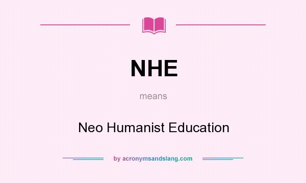 What does NHE mean? It stands for Neo Humanist Education
