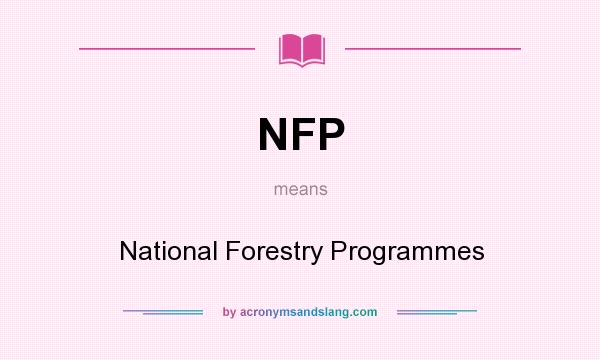 What does NFP mean? It stands for National Forestry Programmes