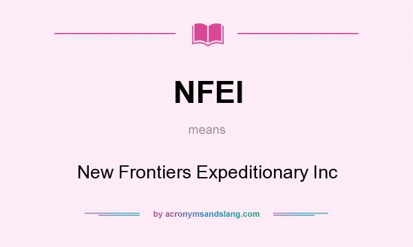 What does NFEI mean? It stands for New Frontiers Expeditionary Inc