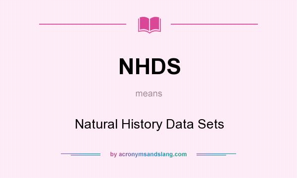 What does NHDS mean? It stands for Natural History Data Sets