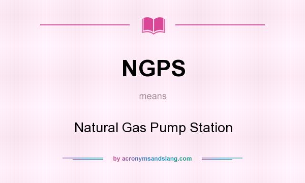 What does NGPS mean? It stands for Natural Gas Pump Station