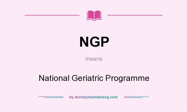 What does NGP mean? It stands for National Geriatric Programme