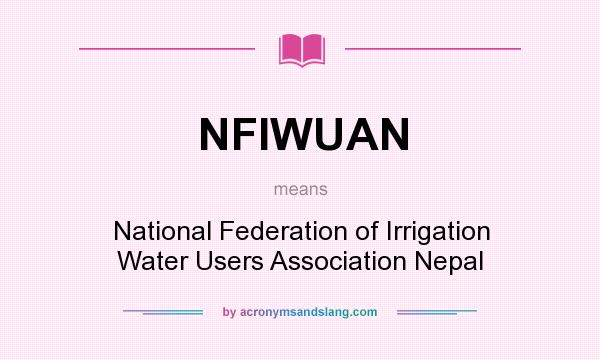 What does NFIWUAN mean? It stands for National Federation of Irrigation Water Users Association Nepal