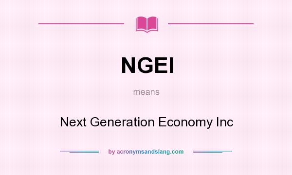 What does NGEI mean? It stands for Next Generation Economy Inc