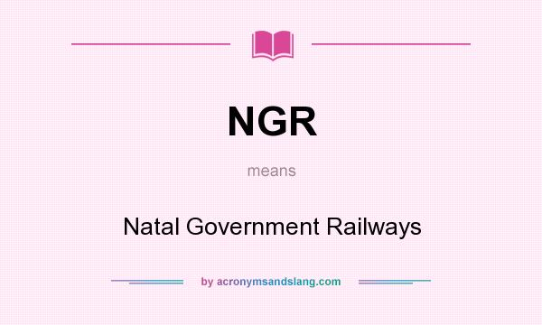 What does NGR mean? It stands for Natal Government Railways