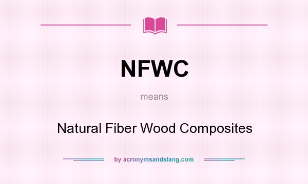 What does NFWC mean? It stands for Natural Fiber Wood Composites