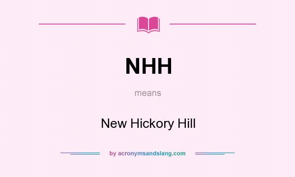 What does NHH mean? It stands for New Hickory Hill