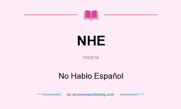 What does NHE mean? It stands for No Hablo Español