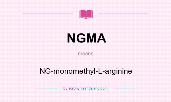 What does NGMA mean? It stands for NG-monomethyl-L-arginine