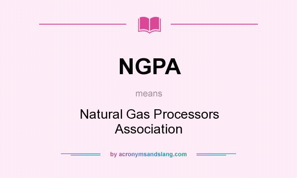 What does NGPA mean? It stands for Natural Gas Processors Association