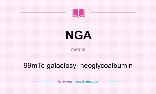 What does NGA mean? It stands for 99mTc-galactosyl-neoglycoalbumin