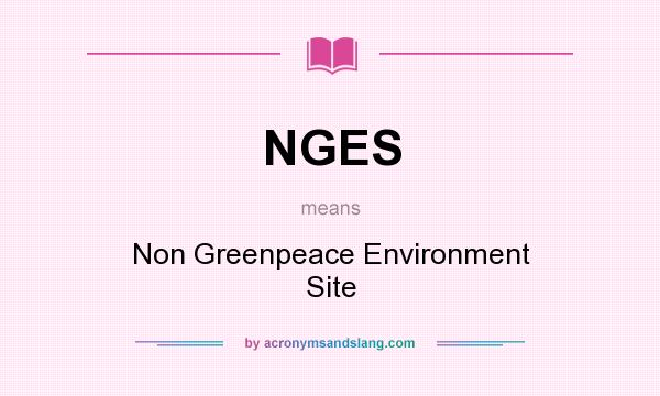 What does NGES mean? It stands for Non Greenpeace Environment Site