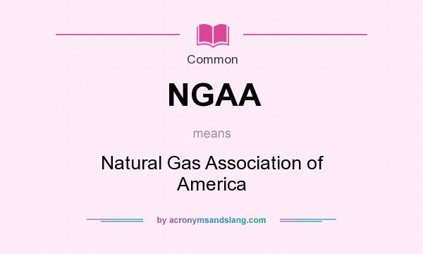 What does NGAA mean? It stands for Natural Gas Association of America