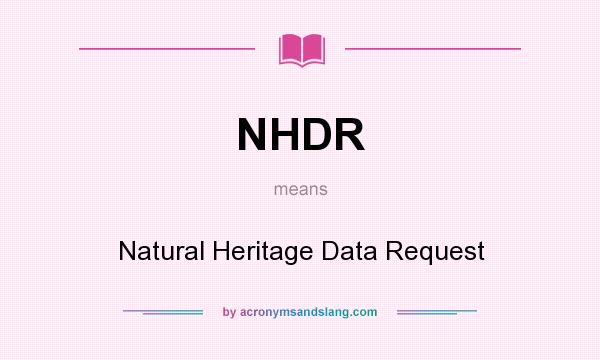 What does NHDR mean? It stands for Natural Heritage Data Request