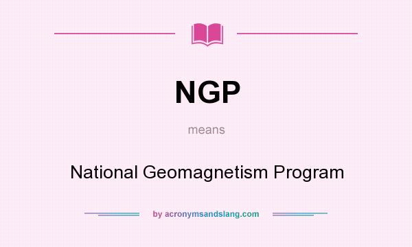 What does NGP mean? It stands for National Geomagnetism Program