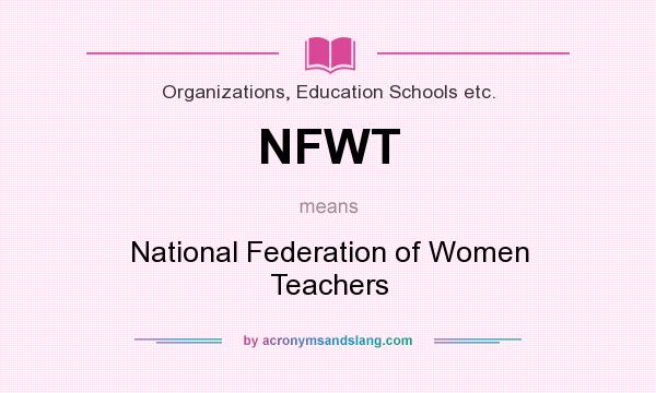 What does NFWT mean? It stands for National Federation of Women Teachers