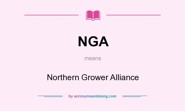 What does NGA mean? It stands for Northern Grower Alliance