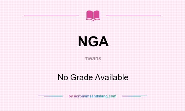What does NGA mean? It stands for No Grade Available
