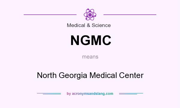 What does NGMC mean? It stands for North Georgia Medical Center