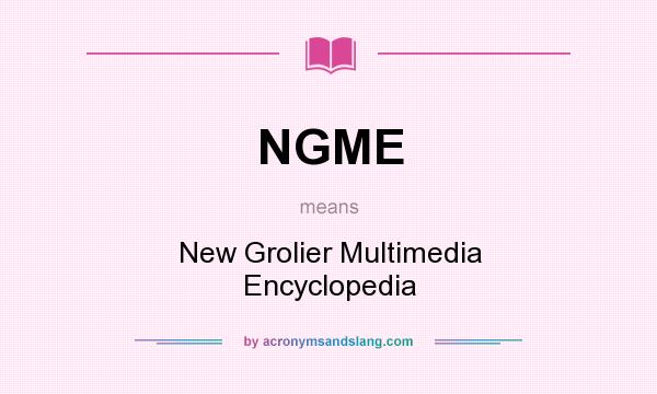 What does NGME mean? It stands for New Grolier Multimedia Encyclopedia