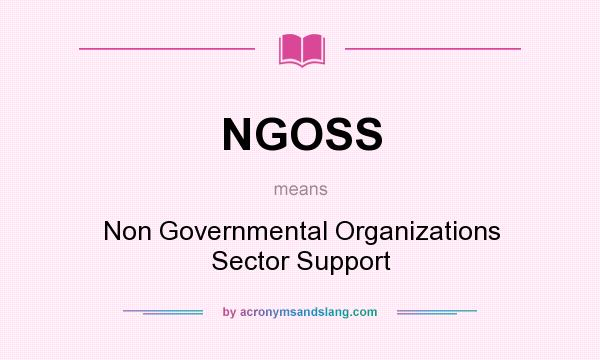 What does NGOSS mean? It stands for Non Governmental Organizations Sector Support