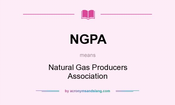 What does NGPA mean? It stands for Natural Gas Producers Association