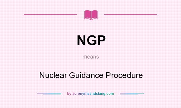 What does NGP mean? It stands for Nuclear Guidance Procedure