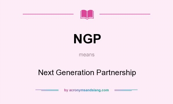 What does NGP mean? It stands for Next Generation Partnership