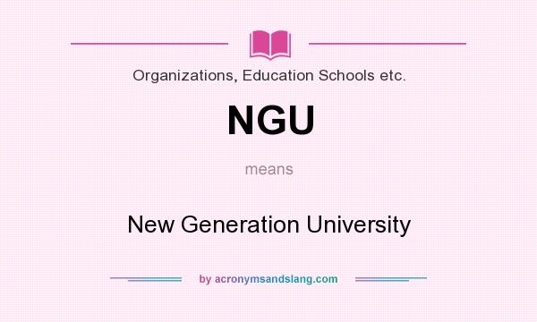 What does NGU mean? It stands for New Generation University