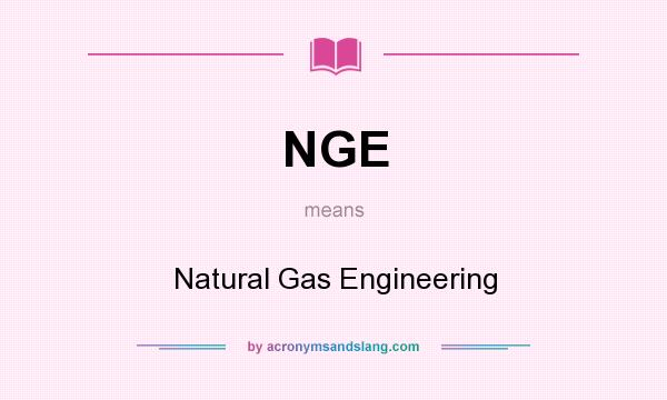 What does NGE mean? It stands for Natural Gas Engineering