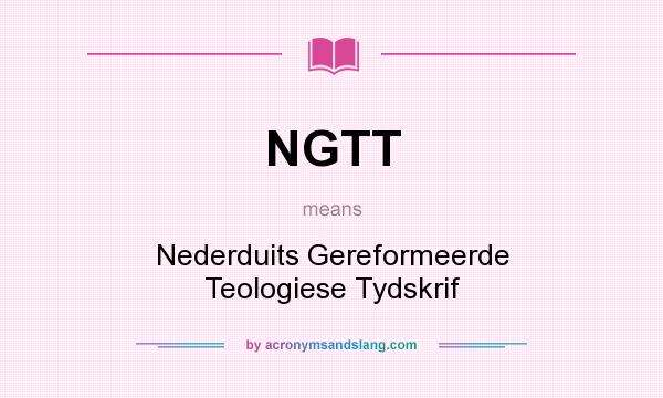 What does NGTT mean? It stands for Nederduits Gereformeerde Teologiese Tydskrif