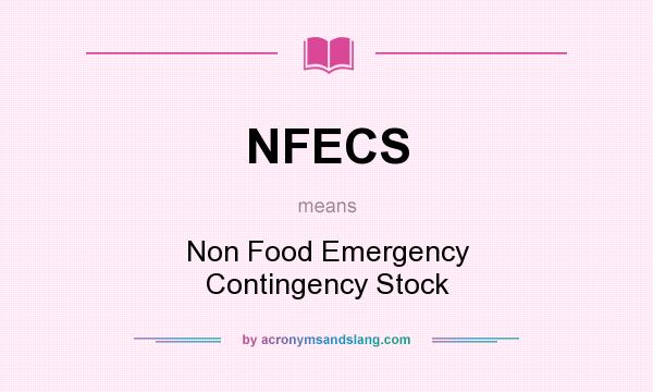 What does NFECS mean? It stands for Non Food Emergency Contingency Stock
