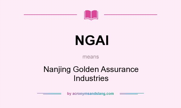 What does NGAI mean? It stands for Nanjing Golden Assurance Industries