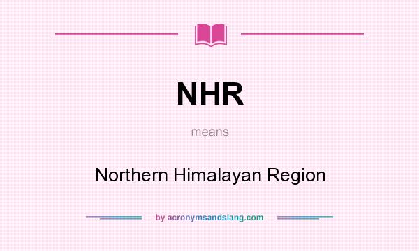 What does NHR mean? It stands for Northern Himalayan Region