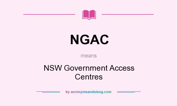 What does NGAC mean? It stands for NSW Government Access Centres