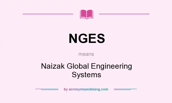 What does NGES mean? It stands for Naizak Global Engineering Systems