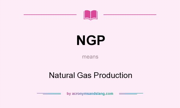 What does NGP mean? It stands for Natural Gas Production