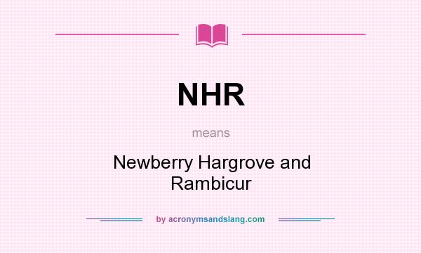 What does NHR mean? It stands for Newberry Hargrove and Rambicur