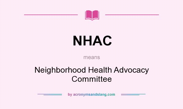 What does NHAC mean? It stands for Neighborhood Health Advocacy Committee