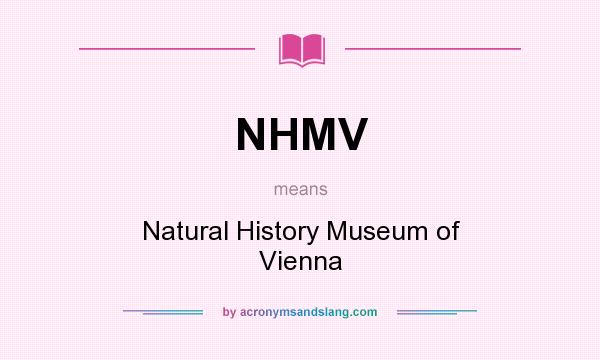 What does NHMV mean? It stands for Natural History Museum of Vienna