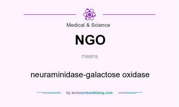 What does NGO mean? It stands for neuraminidase-galactose oxidase