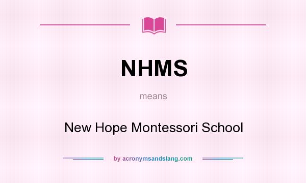 What does NHMS mean? It stands for New Hope Montessori School