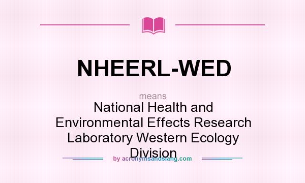 What does NHEERL-WED mean? It stands for National Health and Environmental Effects Research Laboratory Western Ecology Division