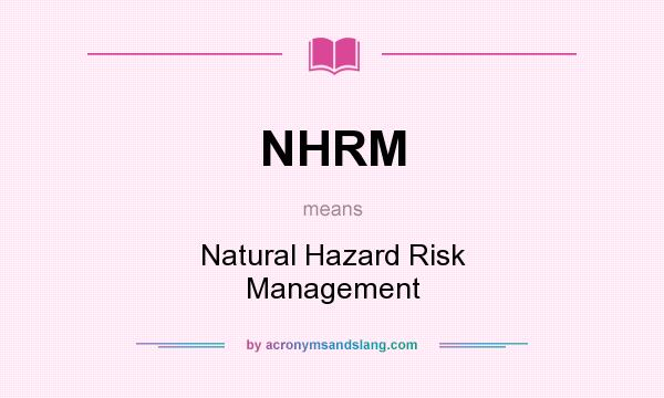 What does NHRM mean? It stands for Natural Hazard Risk Management