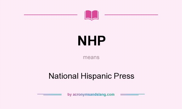 What does NHP mean? It stands for National Hispanic Press