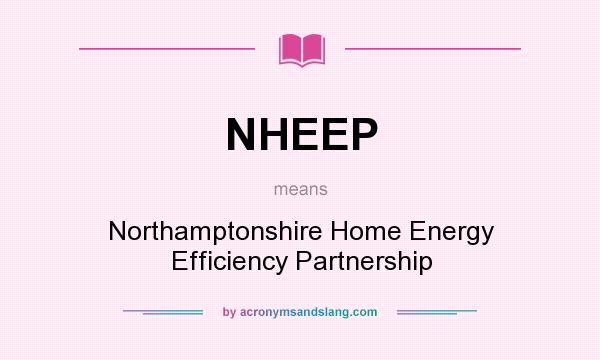 What does NHEEP mean? It stands for Northamptonshire Home Energy Efficiency Partnership