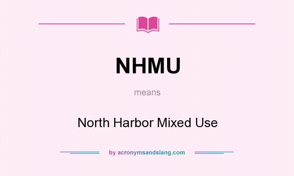 What does NHMU mean? It stands for North Harbor Mixed Use