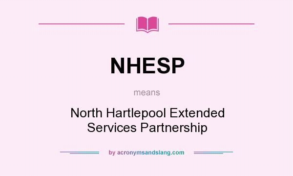 What does NHESP mean? It stands for North Hartlepool Extended Services Partnership