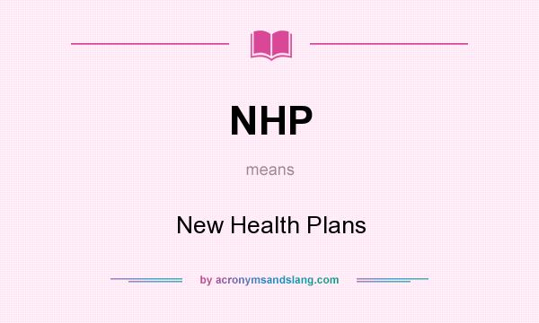 What does NHP mean? It stands for New Health Plans